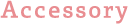 Accesory